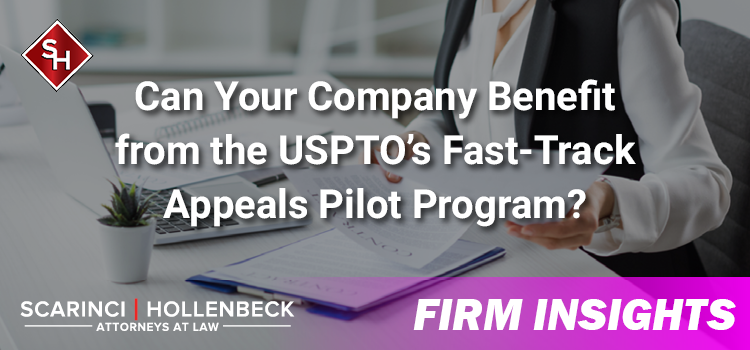 Can Your Company Benefit from the USPTO’s Fast-Track Appeals Pilot Program?