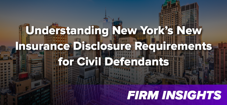 Understanding New York’s New Insurance Disclosure Requirements for Civil Defendants