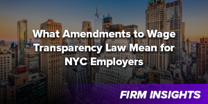 What Amendments to Wage Transparency Law Mean for NYC Employers