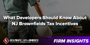 What Developers Should Know About NJ Brownfields Tax Incentives