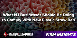 What NJ Businesses Should Be Doing to Comply With New Plastic Straw Ban
