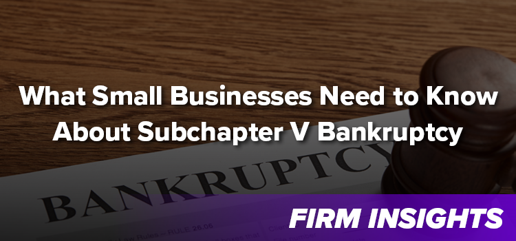 What Small Businesses Need to Know About Subchapter V Bankruptcy