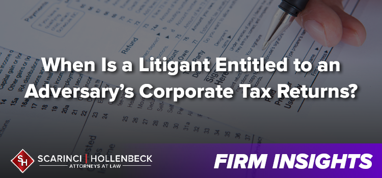 Discover When a Litigant Is Entitled to an Adversary's Corporate Tax Returns