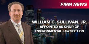 William C. Sullivan, Jr. Appointed as Chair of Environmental Law Section