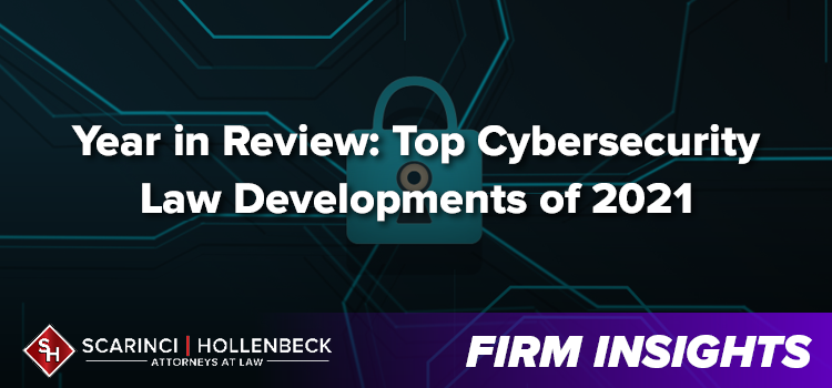 Year in Review: Top Cybersecurity Law Developments of 2021