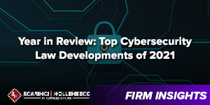 Year in Review: Top Cybersecurity Law Developments in 2021