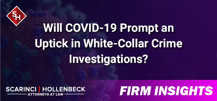 Will COVID-19 Prompt an Uptick in White-Collar Crime Investigations?