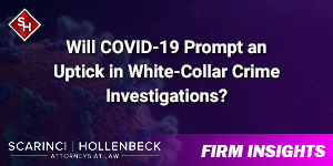Will COVID-19 Prompt an Uptick in White-Collar Crime Investigations?